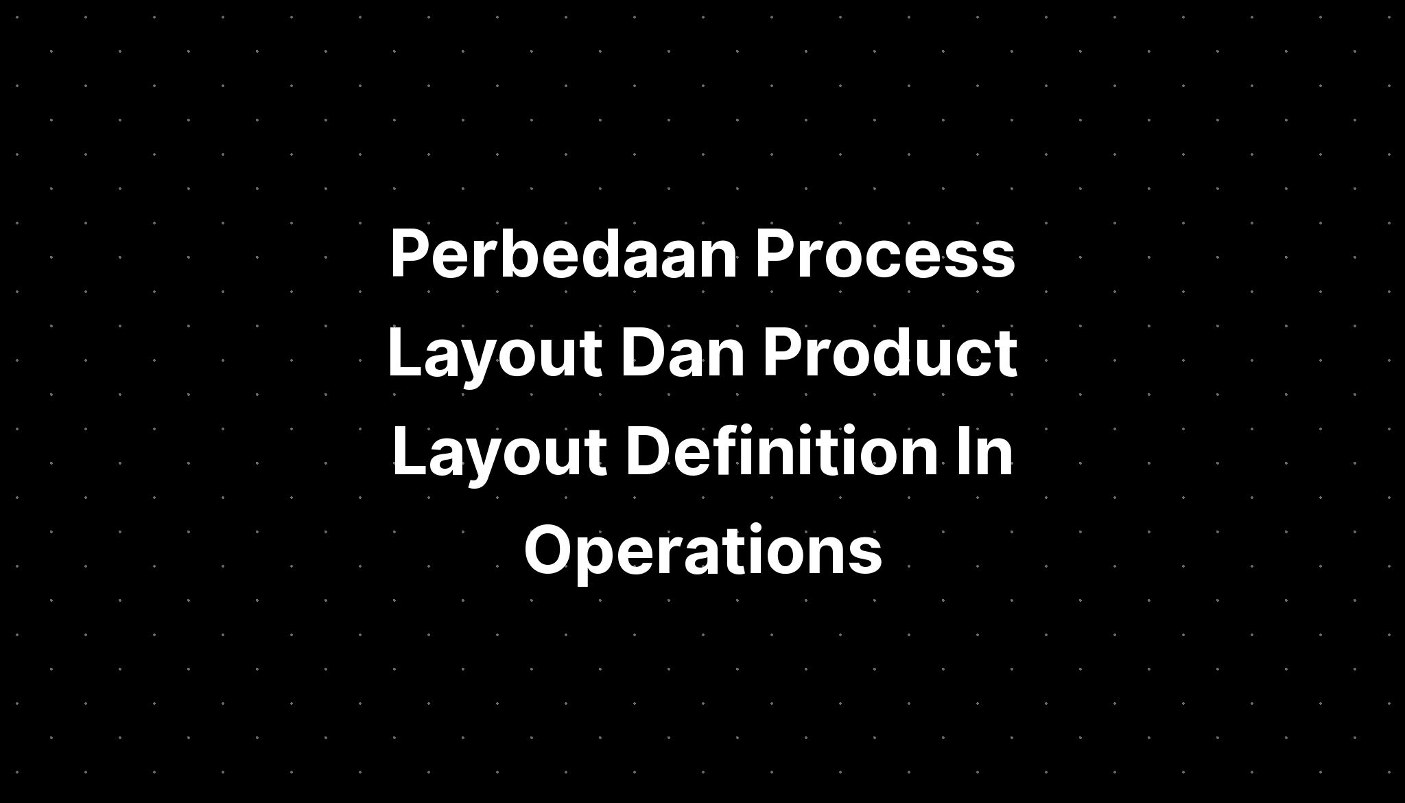 perbedaan-process-layout-dan-product-layout-adalah-untuk-in-english